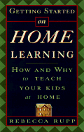 Getting Started on Home Learning: How and Why to Teach Your Kids at Home