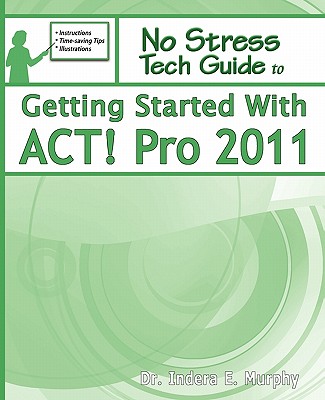 Getting Started with ACT! Pro 2011 - Murphy, Indera