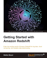 Getting Started with Amazon Redshift: Start by learning the fundamentals and then progress to creating and managing your own Redshift cluster. This guide walks you step-by-step through the world of big data, cloud computing, and scalable data warehousing.