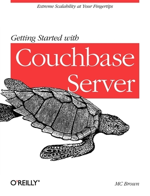 Getting Started with Couchbase Server: Extreme Scalability at Your Fingertips - Brown, MC