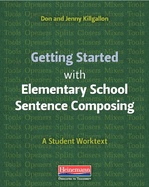 Getting Started with Elementary School Sentence Composing: A Student Worktext