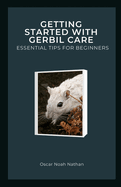 Getting Started with Gerbil Care: Essential Tips for Beginners