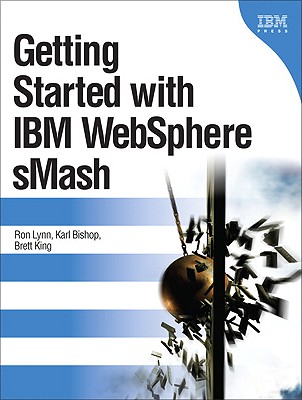 Getting Started with IBM WebSphere sMash - Lynn, Ron, and Bishop, Karl, and King, Brett