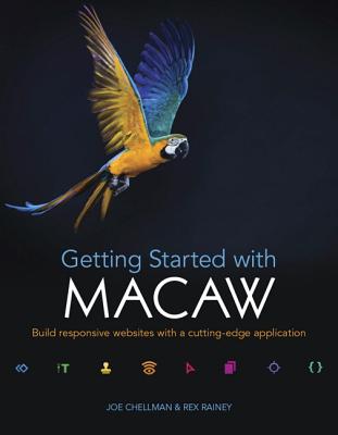 Getting Started with Macaw: Build Responsive Websites with a Cutting-Edge Application - Peachpit Press, and Rainey, Rex, and Chellman, Joe