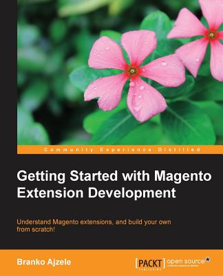 Getting Started with Magento Module Development - Ajzele, Branko