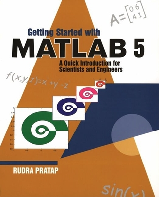 Getting Started with MATLAB 5: A Quick Introduction for Scientists and Engineers - Pratap, Rudra