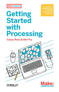 Getting Started with Processing: A Quick, Hands-on Introduction