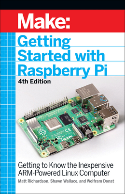 Getting Started with Raspberry Pi, 4e: Getting to Know the Inexpensive ARM-Powered Linux Computer - Wallace, Shawn, and Richardson, Matt, and Donat, Wolfram