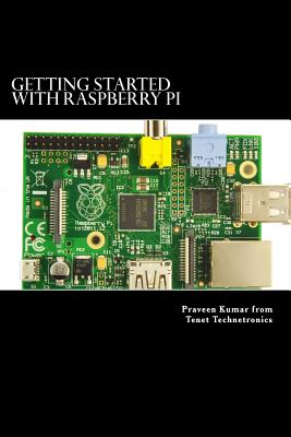 Getting Started with Raspberry Pi: System design using Raspberry Pi made easy - Tenet, Ram, and Kumar, Praveen