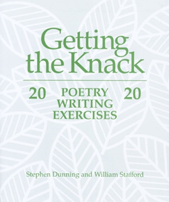 Getting the Knack: 20 Poetry Writing Exercises - Dunning, Stephen, and Stafford, William