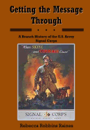 Getting the Meassage Through: A Branch History of the U.S. Army Signal Corps