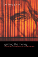 Getting the Money: A Step-By-Step Guide for Writing Business Plans for Film