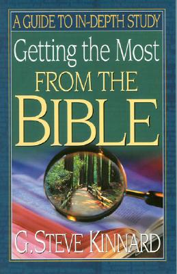Getting the Most from the Bible: A Guide to In-Depth Study - Kinnard, G Steve