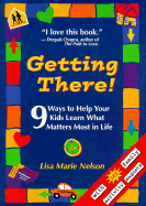 Getting There!: 9 Ways to Help Your Kids Learn What Matters Most in Life - Nelson, Lisa Marie, and Hartmann, Thom (Foreword by), and Coffey, Lisa Marie