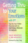 Getting Through to Your Emotions with Eft: Tap Into Your Hidden Potential with Emotional Freedom Techniques