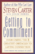 Getting to Commitment: Overcoming the Eight Greatest Obstacles to Lasting Connection