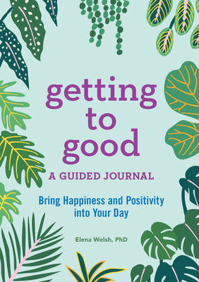Getting to Good: A Guided Journal - Welsh, Elena