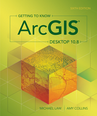 Getting to Know ArcGIS Desktop 10.8 - Law, Michael, and Collins, Amy