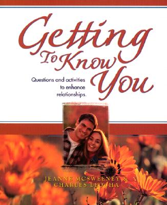 Getting to Know You: Questions and Activities to Enhance Relationships - McSweeney, Jeanne, and Leocha, Charles