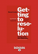 Getting to Resolution: Turning Conflict Into Collaboration (Large Print 16pt)