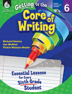 Getting to the Core of Writing: Essential Lessons for Every Sixth Grade Student