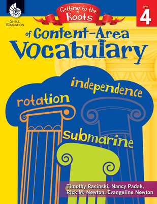 Getting to the Roots of Content-Area Vocabulary Level 4 - Rasinski, Timothy, PhD, and Padak, Nancy, and Newton, Rick M