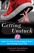 Getting Unstuck: 11 Tools to stop being bogged down and change your life