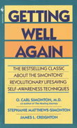 Getting Well Again: The Bestselling Classic about the Simontons' Revolutionary Lifesaving Self- Awareness Techniques