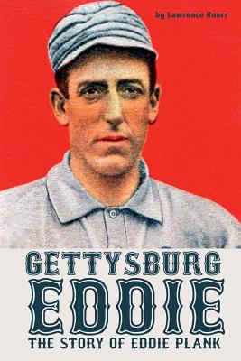 Gettysburg Eddie: The Story of Eddie Plank - Knorr, Lawrence