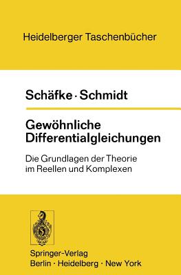 Gewhnliche Differentialgleichungen: Die Grundlagen der Theorie im Reellen und Komplexen - Schfke, F. W., and Schmidt, D.