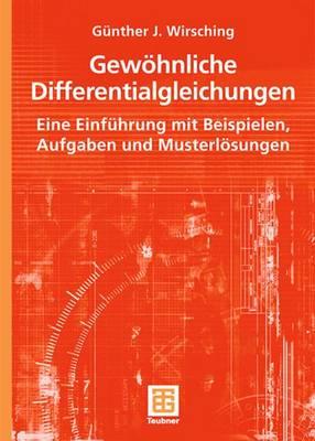 Gewhnliche Differentialgleichungen: Eine Einfhrung mit Beispielen, Aufgaben und Musterlsungen - Wirsching, Gnther J.