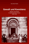 Gewalt Und Koexistenz: Muslime Und Christen Im Sp?tosmanischen Kosovo (1870-1913)