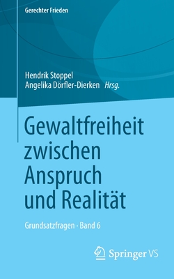 Gewaltfreiheit zwischen Anspruch und Realit?t: Grundsatzfragen - Band 6 - Stoppel, Hendrik (Editor), and Drfler-Dierken, Angelika (Editor)