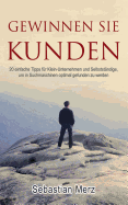 Gewinnen Sie Kunden: 20 einfache Tipps f?r Klein-Unternehmen und Selbstst?ndige, um in Suchmaschinen optimal gefunden zu werden