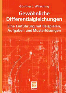 Gewohnliche Differentialgleichungen: Eine Einfuhrung Mit Beispielen, Aufgaben Und Musterlosungen