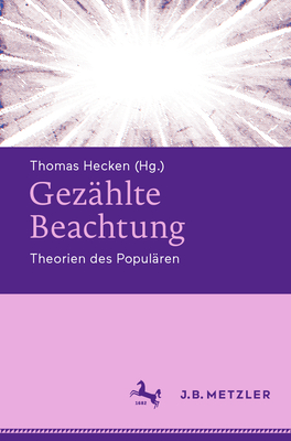 Gez?hlte Beachtung: Theorien des Popul?ren - Hecken, Thomas (Editor)