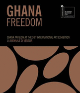 Ghana Freedom: Ghana Pavilion at the 58th International Art Exhibition La Biennale di Venezia.