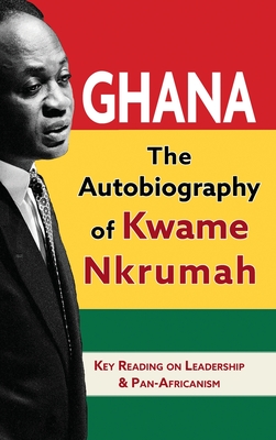 Ghana: The Autobiography of Kwame Nkrumah - Nkrumah, Kwame