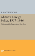 Ghana's Foreign Policy, 1957-1966: Diplomacy Ideology, and the New State