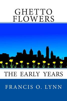 Ghetto Flowers: The Early Years - Istre, Randy (Editor), and Lynn, Francis O