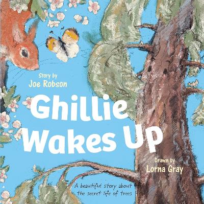 Ghillie Wakes Up: A beautiful story about the secret life of trees - Robson, Joe