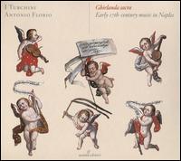 Ghirlanda Sacra: Early 17th-Century Music in Naples - Antonella Ippolito (soprano); Collegium Gregorianum Della Pietrasanta; Daniela del Monaco (alto); I Turchini;...