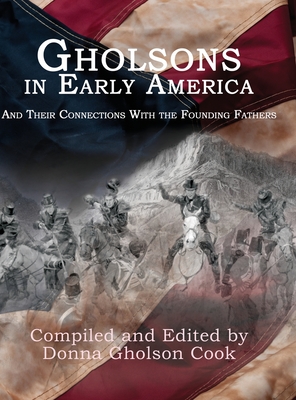 Gholsons in Early America: And Their Connections with the Founding Fathers - Gholson-Cook, Donna (Editor)