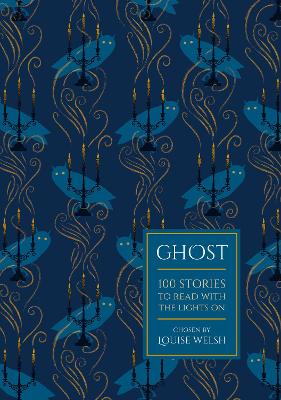 Ghost: 100 Stories to Read with the Lights On - Welsh, Louise (Editor)