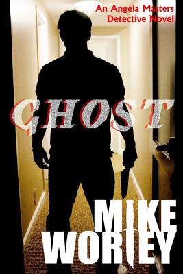 Ghost: An Angela Masters Detective Novel - Worley, Mike