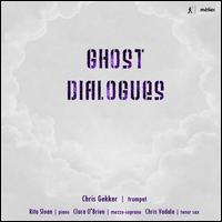 Ghost Dialogues - Chris Vadala (sax); Christopher Gekker (trumpet); Clara O'Brien (mezzo-soprano); Lance Hulme (piano); Rita Sloan (piano)