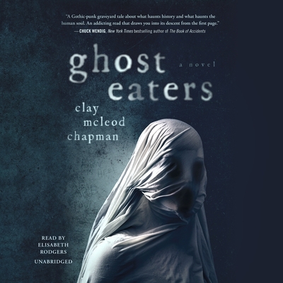 Ghost Eaters - Chapman, Clay McLeod, and Rodgers, Elisabeth (Read by)