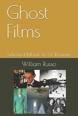 Ghost Films: Selected Movie & TV Reviews - Russo, William