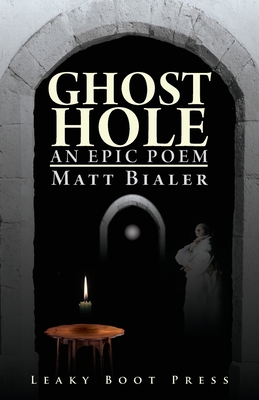 Ghost Hole: An Epic Poem - Bialer, Matt