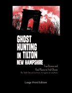 Ghost Hunting in Tilton, New Hampshire: Large Print Edition